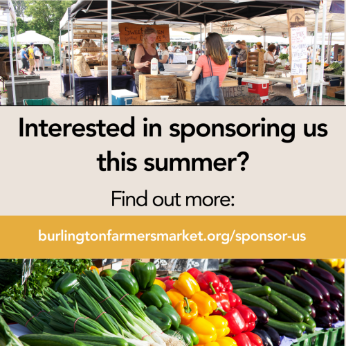Interested in sponsoring us this summer? Find out more: www.burlingtonfarmersmarket.org/sponsor-us